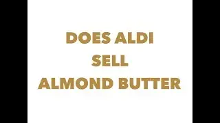 Does Aldi sell almond butter