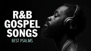 Psalms in Songs for Prayer, Study & Relax | Christian Soulful R&B Mix