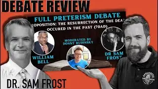 Hyper-Preterism Debate Review w/ Dr. Sam  Frost