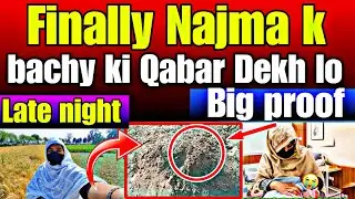 Finally Najma K bachy Ki Qabar Dekh Lo- Late night big proof