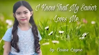 I Know That My Savior Loves Me by Cassie Layne