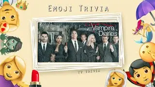 Guess The Vampire Diaries Character By The Emojis | Tv Trivia