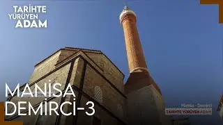 Tarihte Yürüyen Adam - Manisa/Demirci | Bölüm 3