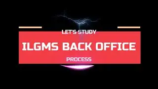 ILGMS-BACK OFFICE PROCESS
