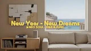 New Year, New Beats | Manifesting Dreams with Chill R&B & Neo-Soul