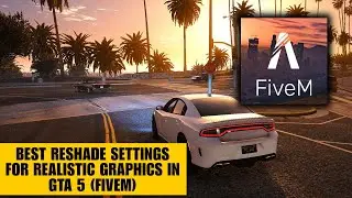 Best ReShade Settings for Realistic Graphics in GTA 5 (FiveM) 2025 (Realism Guide)