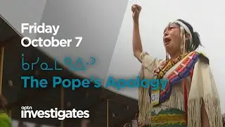 ᑳᓯᓇᒪᑫᐃᐧᐣ The Pope&rsquo;s Apology - Coming Friday | APTN Investigates