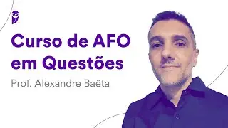 Curso de AFO em Questões - Prof. Alexandre Baêta