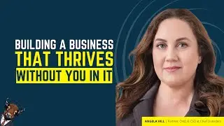 Angela Hill | Building a Business That Thrives Without You In It