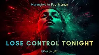 Hardstyle to Psy-Trance | Lose Control Tonight (High BPM EDM)