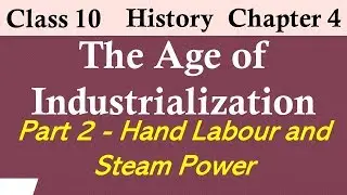 The Age of Industrialization Class 10 History chapter 4 part 2 Hand Labour and Steam Power
