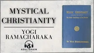 Mystical Christianity &ndash; The Inner Teachings of the Master by Yogi Ramacharaka