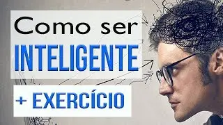 Como ser Inteligente (+Exercício Prático) [2019]