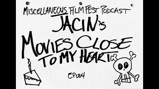 Jacin's 'Movies Close To My Heart' | Miscellaneous Film Festival Podcast | 004
