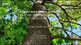Adapter notre gestion forestière - Georg J. Wilhelm - conférence complète