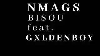 NMAGS - Bisou (feat. GXLDENBOY)