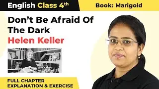 Class 4 English Chapter 5 | Don&rsquo;t Be Afraid of the Dark & Helen keller Full Chapter Explanation