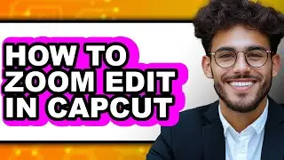 How to Zoom Edit in Capcut (updated)