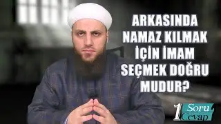 ARKASINDA NAMAZ KILMAK İÇİN İMAM SEÇMEK DOĞRU MUDUR? | ÖMER FARUK KORKMAZ HOCA EFENDİ