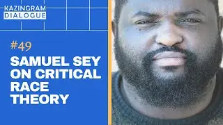 #49 - Samuel Sey on Critical Race Theory