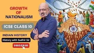 Growth of Nationalism | ICSE Class 10 History | Detailed Explanation | History with Sudhir Sir | SWS