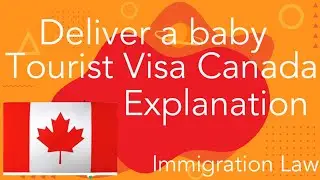 Can you deliver a baby in Canada while you are under Tourist Visa ?