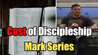 What Is The Cost Of Discipleship? | Mark Series | Bible Study | Count The Cost | Take Up Your Cross