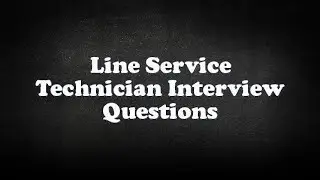 Line Service Technician Interview Questions