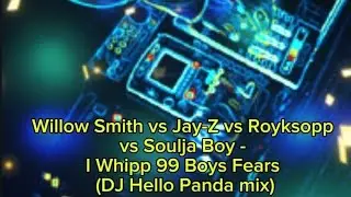 Willow Smith vs Jay-Z vs Royksopp vs Soulja Boy - I Whip 99 Boys Fears (DJ Hello Panda mix) DIRTY 