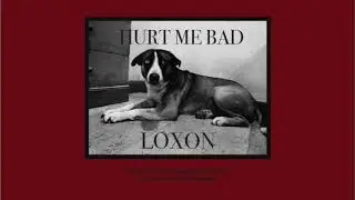 LOXON - HURT ME BAD [Official Audio]