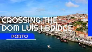 Porto – Crossing the Dom Luís I Bridge