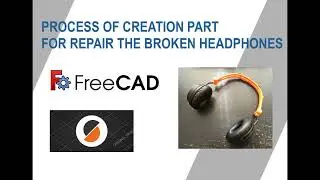 Process of design and creation of 3D printed part using FreeCAD - repair broken headphones
