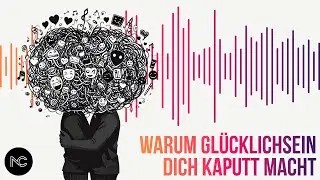 004: Warum Gl&uuml;cklichsein dich kaputt macht | NO COACH