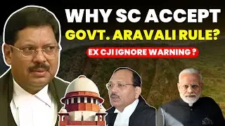 WHY SC ACCEPT GOVT. ARAVALI RULE? DID EX CJI IGNORE WARNING? #supremecourtofindia #aravalihills