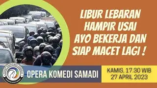 OPERA KOMEDI SAMADI || 27 APRIL 2023 || Pk. 17.30