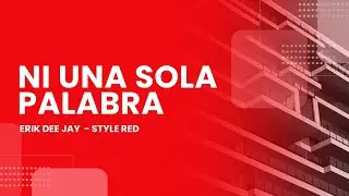 Ni Una Sola Palabra (Style Red) - Erik Dee Jay