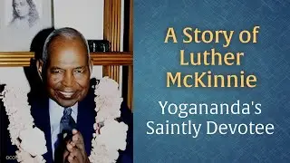 Yogananda's Saintly Yogi Devotee&ndash;Luther Mckinnie