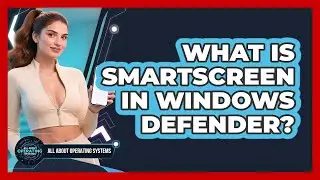 What Is SmartScreen In Windows Defender? - All About Operating Systems