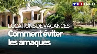 Comment &ecirc;tre s&ucirc;r que la maison que je loue pour les vacances n'est pas une arnaque ?