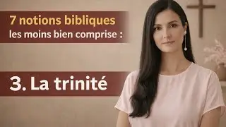 7 notions bibliques moins bien comprises : 3. la Trinité – Pourquoi Jésus priait Dieu ?