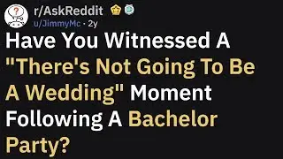 Bachelor Parties That Got A Wedding Cancelled (r/AskReddit)