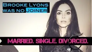 Brooke Lyons is NOT a Joiner (Married. Single. Divorced.)