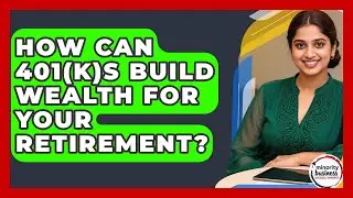 How Can 401(k)s Build Wealth For Your Retirement? - Minority Business Success Experts