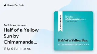Half of a Yellow Sun by Chimamanda Ngozi&hellip; by Bright Summaries &middot; Audiobook preview