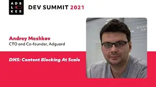 Andrey Meshkov: &ldquo;DNS: Content Blocking At Scale&rdquo; ABDS 2021