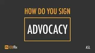 How Do You Sign - ADVOCACY - CEUflix - ASL