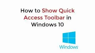 How to Show Quick Access Toolbar in Windows 10