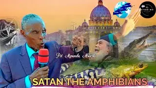 SATAN THE AMPHIBIAN _ PST MPUNDU MWESHI