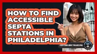 How To Find Accessible SEPTA Stations In Philadelphia? - Everything About Philadelphia