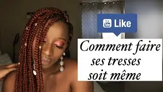 comment se faire des tresses soit meme pour debutante